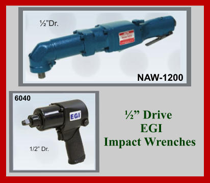 ½” Drive   EGI  Impact Wrenches 6040 1/2” Dr. NAW-1200 ½”Dr.